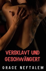 Versklavt und geschw&auml;ngert - Grace Neftalem