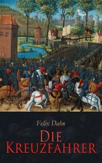 Die Kreuzfahrer - Felix Dahn