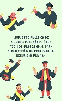 Supuesto pr&aacute;ctico de memoria pedag&oacute;gica &aacute;rea t&eacute;cnico-profesional para acreditaci&oacute;n de profesor de seguridad privada - Pi&ntilde;ero Arturo