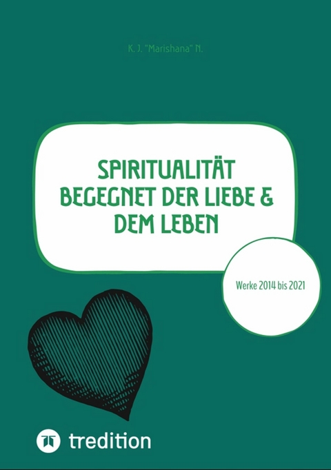 Spiritualit&auml;t begegnet der Liebe & dem Leben -  K. J. 'Marishana' N.
