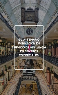 Gu&iacute;a-Temario formaci&oacute;n en servicio de vigilancia en centros comerciales - Pizarro Santa