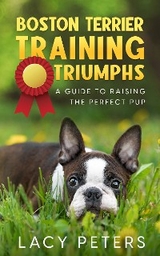 Boston Terrier Training Triumphs -  Lacy Peters