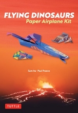 Flying Dinosaurs Paper Airplane Kit - Sam Ita, Paul Frasco