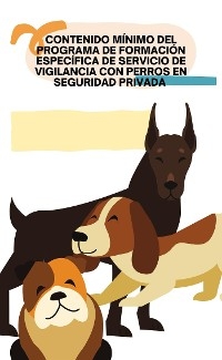 Contenido m&iacute;nimo del programa de formaci&oacute;n espec&iacute;fica de servicio de vigilancia con perros en seguridad privada - P&eacute;rez Borja