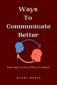 Ways to Communicate Better - Naomi Morin