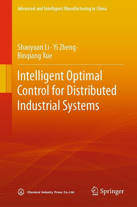 Intelligent Optimal Control for Distributed Industrial Systems - Shaoyuan Li, Yi Zheng, Binqiang Xue