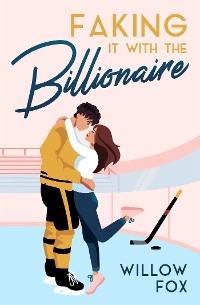 Faking it with the Billionaire -  Willow Fox