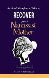An Adult Daughter&rsquo;s Guide to Recover from a Narcissist Mother - Klish T. Kinderman