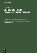 Cyclische Verbindungen. &ndash; Naturstoffe, Teil 1: Einkernige isocyclische Verbindungen - Victor Meyer