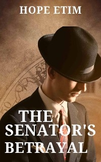 The Senator’s Betrayal - Hope Etim