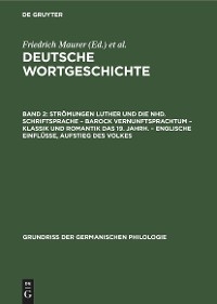 Strömungen Luther und die Nhd. Schriftsprache – Barock Vernunftsprachtum – Klassik und Romantik das 19. Jahrh. – Englische Einflüsse, Aufstieg des Volkes