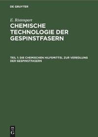 Die chemischen Hilfsmittel zur Veredlung der Gespinstfasern - E. Ristenpart