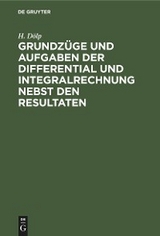 Grundz&uuml;ge und Aufgaben der Differential und Integralrechnung nebst den Resultaten - H. D&ouml;lp