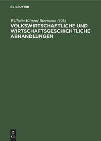 Volkswirtschaftliche und wirtschaftsgeschichtliche Abhandlungen - 