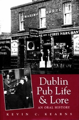 Dublin Pub Life and Lore - An Oral History of Dublin's Traditional Irish Pubs -  Kevin C. Kearns