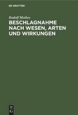 Beschlagnahme nach Wesen, Arten und Wirkungen - Rudolf Mothes