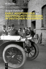 Early Adopters der Individualmotorisierung im deutschen Kaiserreich - J&uuml;rgen Dahlhoff