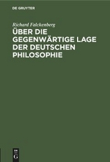 &Uuml;ber die gegenw&auml;rtige Lage der deutschen Philosophie - Richard Falckenberg