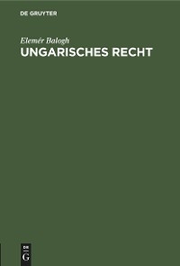 Ungarisches Recht - Elem&eacute;r Balogh