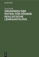 Grundriss der Physik f&uuml;r h&ouml;here realistische Lehranstalten - Georg Krebs