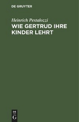 Wie Gertrud ihre Kinder lehrt - Heinrich Pestalozzi