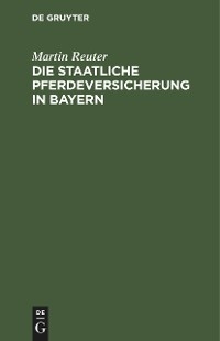 Die staatliche Pferdeversicherung in Bayern - Martin Reuter