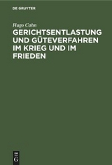 Gerichtsentlastung und G&uuml;teverfahren im Krieg und im Frieden - Hugo Cahn