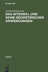 Das Integral und seine geometrischen Anwendungen - Gerhard Kowalewski
