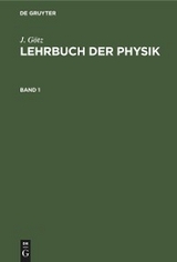 J. G&ouml;tz: Lehrbuch der Physik. Band 1 - J. G&ouml;tz