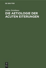 Die Aetiologie der acuten Eiterungen - Julius Steinhaus