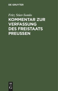 Kommentar zur Verfassung des Freistaats Preu&szlig;en - Fritz Stier-Somlo