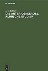 Die Arteriosklerose. Klinische Studien - J. G. Edgren