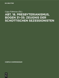 Abt. 18. Presbyterianismus, Bogen 31–35: Zeugnis der Schottischen Sezessionisten