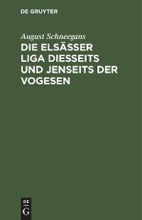 Die Els&auml;sser Liga diesseits und jenseits der Vogesen - August Schneegans