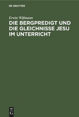 Die Bergpredigt und die Gleichnisse Jesu im Unterricht - Erwin Wi&szlig;mann