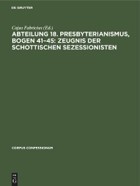 Abteilung 18. Presbyterianismus, Bogen 41–45: Zeugnis der Schottischen Sezessionisten