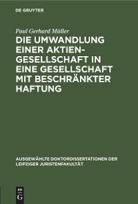 Die Umwandlung einer Aktiengesellschaft in eine Gesellschaft mit beschr&auml;nkter Haftung - Paul Gerhard M&uuml;ller