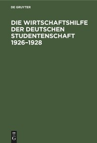 Die Wirtschaftshilfe der Deutschen Studentenschaft 1926&ndash;1928