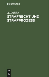 Strafrecht und Strafproze&szlig; - A. Dalcke