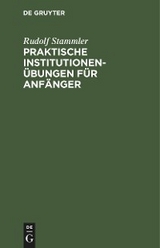 Praktische Institutionen&uuml;bungen f&uuml;r Anf&auml;nger - Rudolf Stammler