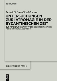 Untersuchungen zur Iatromagie in der byzantinischen Zeit