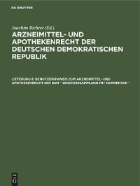 Benutzerhinweis zum Arzneimittel- und Apothekenrecht der DDR &ndash; Gesetzessammlung mit Kommentar &ndash; - 