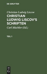 Christian Ludwig Liscow: Christian Ludwig Liscov&rsquo;s Schriften. Teil 1 - Christian Ludwig Liscow
