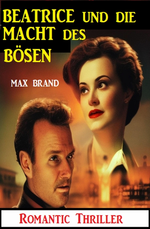 Beatrice und die b&ouml;se Macht: Romantic Thriller -  Max Brand