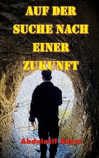 Auf der Suche nach einer Zukunft - Abdulatif Adem