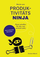 Werde zum Produktivit&auml;ts-Ninja - Graham Allcott