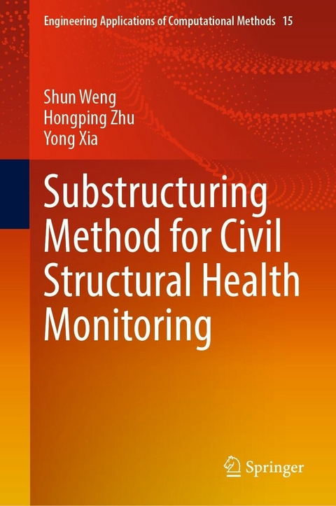 Substructuring Method for Civil Structural Health Monitoring -  Shun Weng,  Yong Xia,  Hongping Zhu