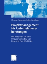 Projektmanagement f&uuml;r Unternehmensberatungen - Christoph Wegmann, Holger Winklbauer