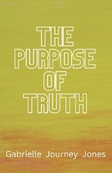 The Purpose of Truth - Gabrielle Journey Jones