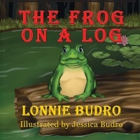 The Frog on a Log - Lonnie Budro